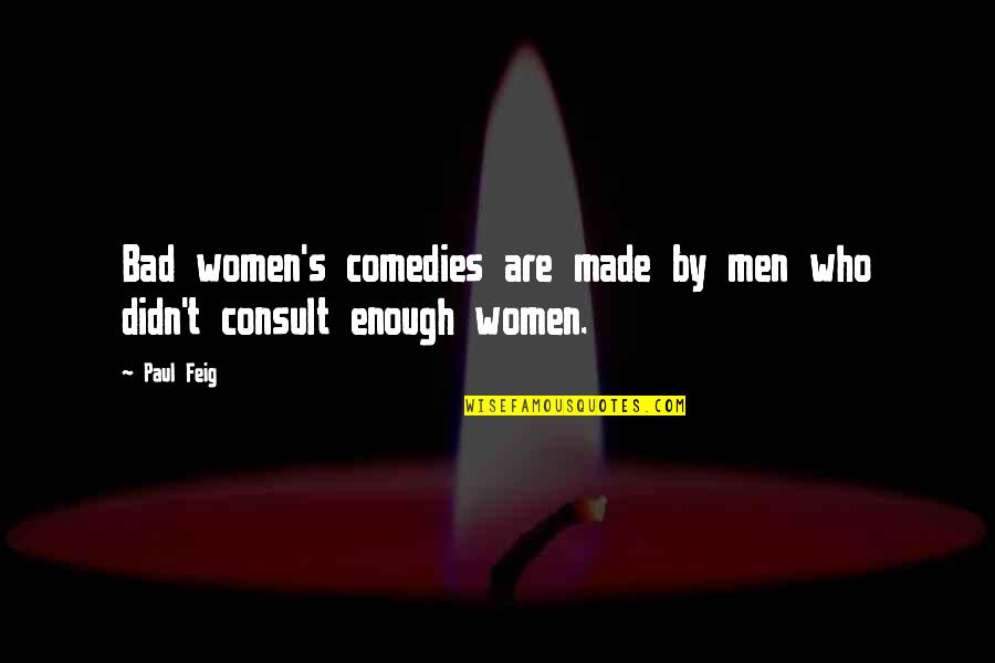 Kogel Bottom Quotes By Paul Feig: Bad women's comedies are made by men who