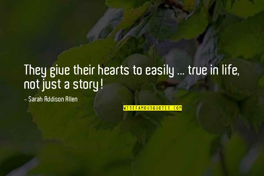 Kogene Quotes By Sarah Addison Allen: They give their hearts to easily ... true
