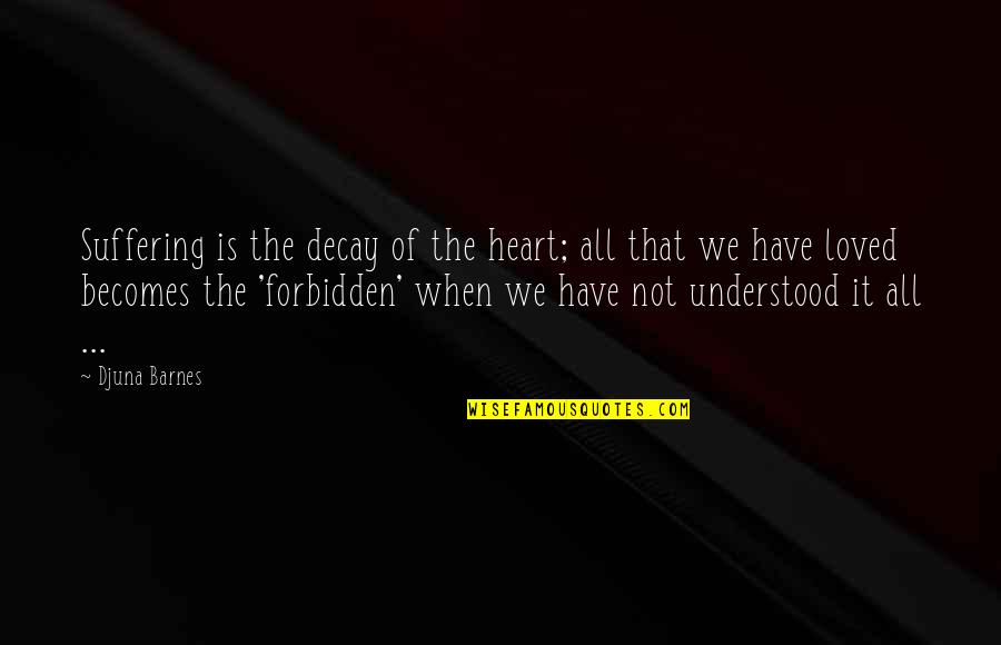 Kogenerace Quotes By Djuna Barnes: Suffering is the decay of the heart; all