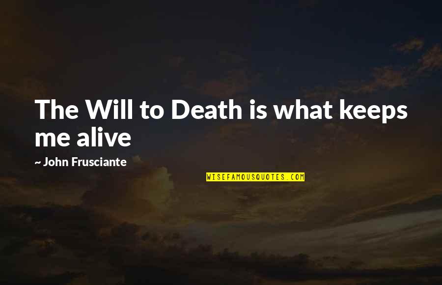 Koggel Afrikaans Quotes By John Frusciante: The Will to Death is what keeps me