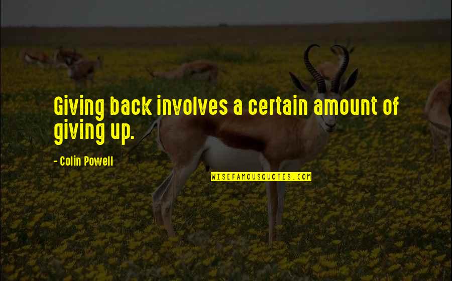 Koggelbaai Quotes By Colin Powell: Giving back involves a certain amount of giving Koggelbaai Quotes By Colin Powell: Giving back involves a certain amount of giving