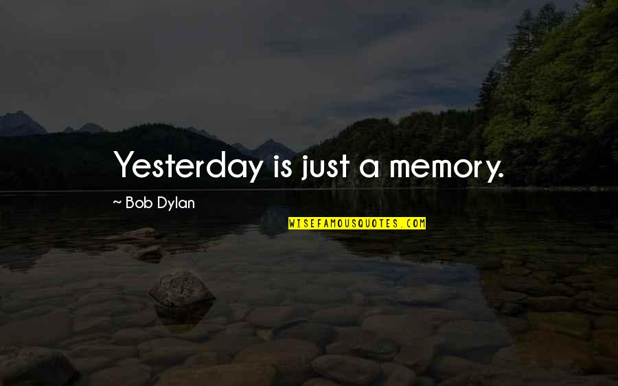 Kogoloud Quotes By Bob Dylan: Yesterday is just a memory.