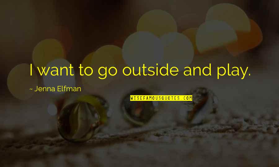 Kogon Paving Quotes By Jenna Elfman: I want to go outside and play. Kogon Paving Quotes By Jenna Elfman: I want to go outside and play.