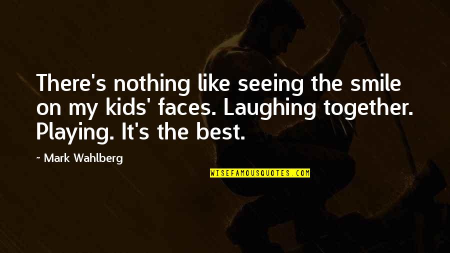 Kogon Paving Quotes By Mark Wahlberg: There's nothing like seeing the smile on my Kogon Paving Quotes By Mark Wahlberg: There's nothing like seeing the smile on my