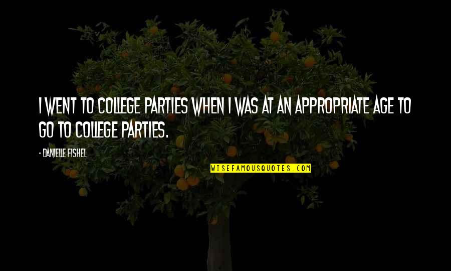 Kogoro Quotes By Danielle Fishel: I went to college parties when I was Kogoro Quotes By Danielle Fishel: I went to college parties when I was
