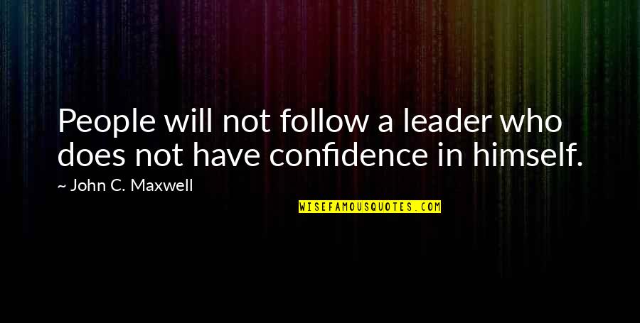 Kogov Ek Kljuke Quotes By John C. Maxwell: People will not follow a leader who does