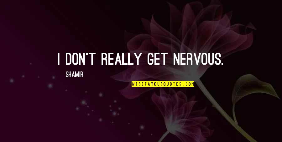 Kogut Hemlock Quotes By Shamir: I don't really get nervous. Kogut Hemlock Quotes By Shamir: I don't really get nervous.