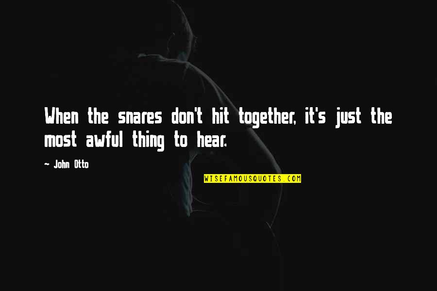 Koh Zak Quotes By John Otto: When the snares don't hit together, it's just