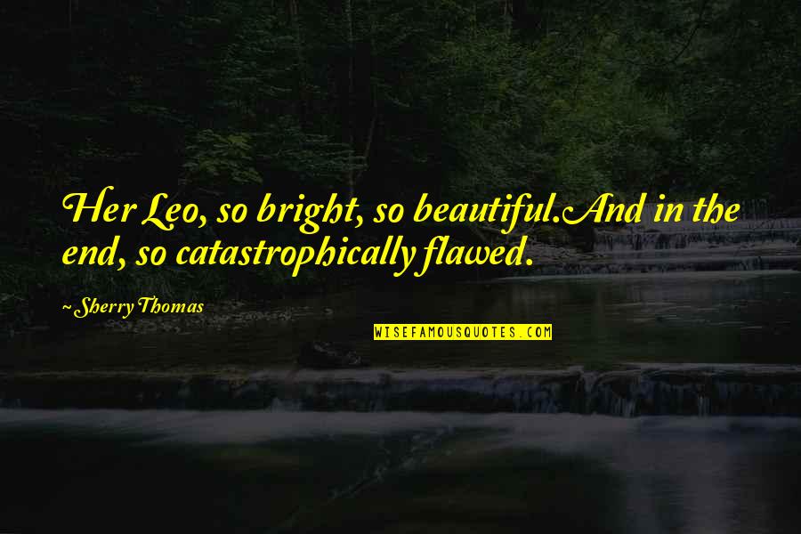 Koh Zak Quotes By Sherry Thomas: Her Leo, so bright, so beautiful.And in the
