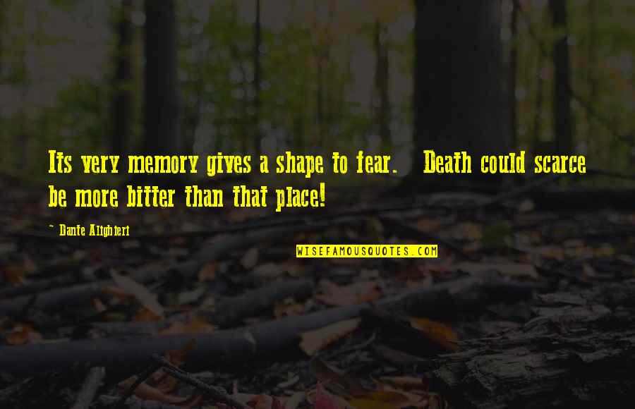 Kohama Jima Quotes By Dante Alighieri: Its very memory gives a shape to fear. Kohama Jima Quotes By Dante Alighieri: Its very memory gives a shape to fear.