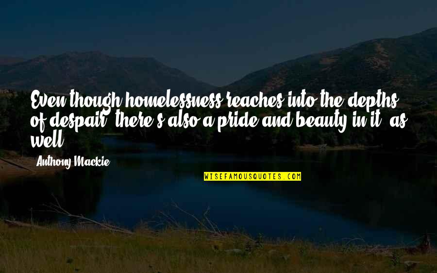 Kohane Hatoya Quotes By Anthony Mackie: Even though homelessness reaches into the depths of Kohane Hatoya Quotes By Anthony Mackie: Even though homelessness reaches into the depths of