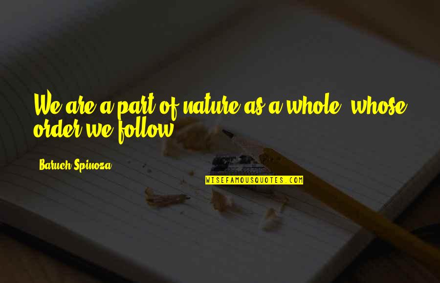 Kohane Hatoya Quotes By Baruch Spinoza: We are a part of nature as a Kohane Hatoya Quotes By Baruch Spinoza: We are a part of nature as a