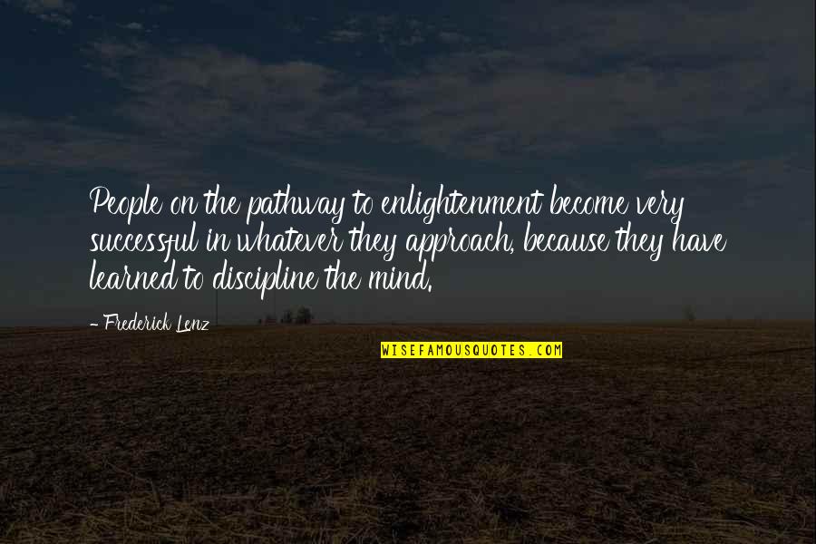 Kohane01 Quotes By Frederick Lenz: People on the pathway to enlightenment become very