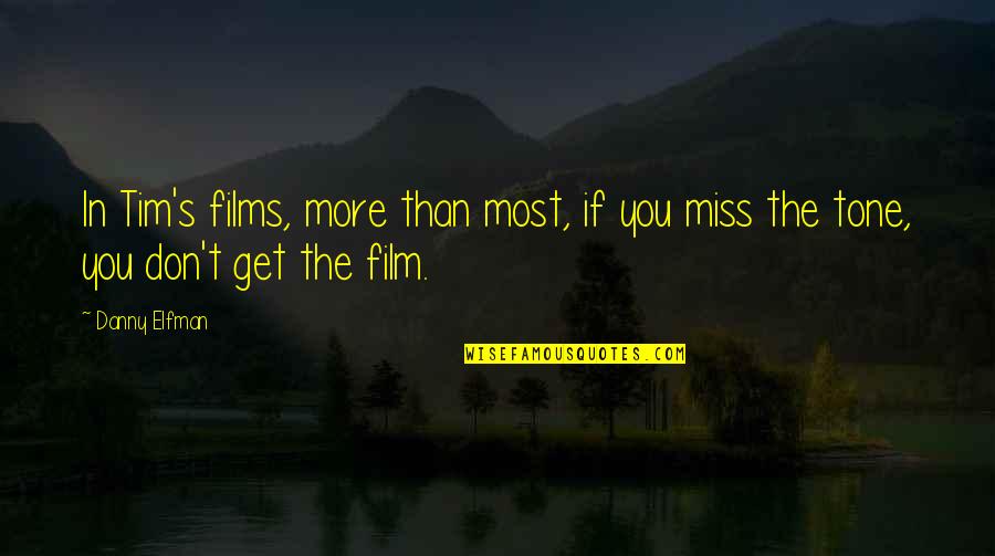 Kohanim Gene Quotes By Danny Elfman: In Tim's films, more than most, if you