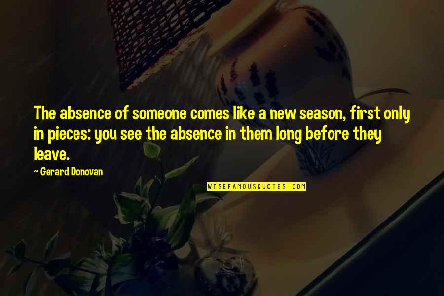 Kohde 7834604 Quotes By Gerard Donovan: The absence of someone comes like a new