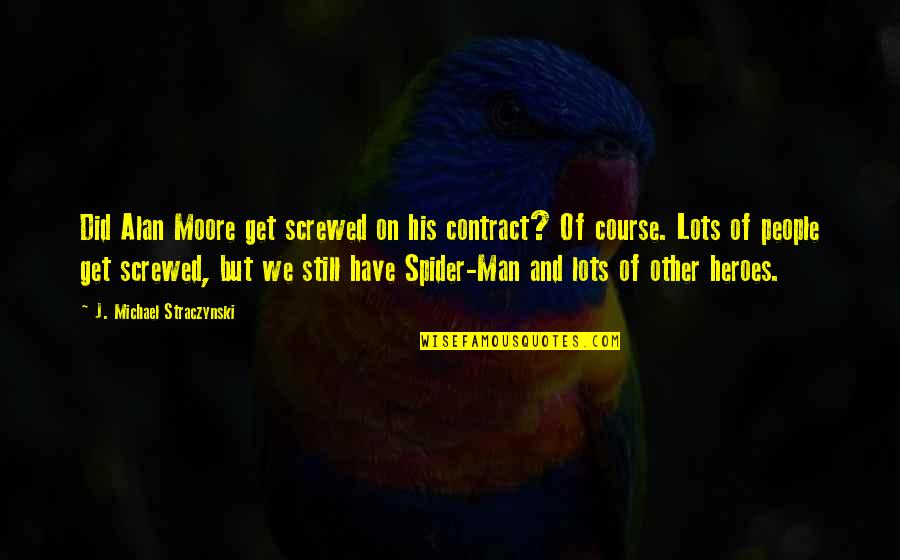 Kohde 7834604 Quotes By J. Michael Straczynski: Did Alan Moore get screwed on his contract?