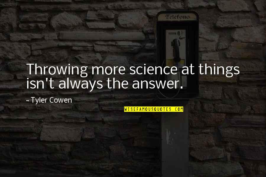 Kohenium Quotes By Tyler Cowen: Throwing more science at things isn't always the