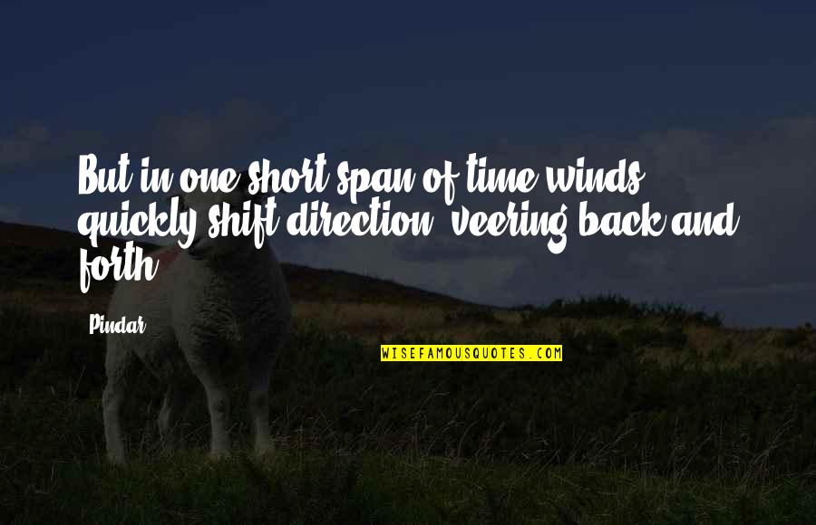 Koherentni Quotes By Pindar: But in one short span of time winds