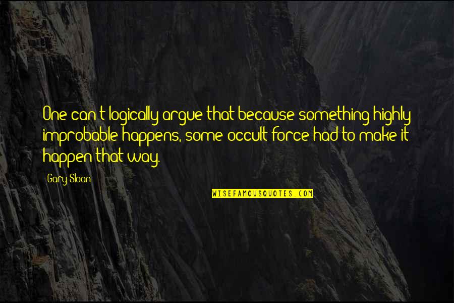 Kohinata Mukai Quotes By Gary Sloan: One can't logically argue that because something highly Kohinata Mukai Quotes By Gary Sloan: One can't logically argue that because something highly