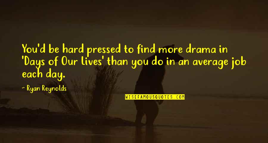 Kohinata Prince Quotes By Ryan Reynolds: You'd be hard pressed to find more drama Kohinata Prince Quotes By Ryan Reynolds: You'd be hard pressed to find more drama
