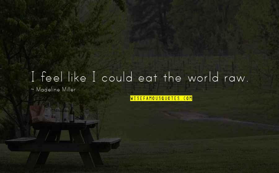 Kohinoor Quotes By Madeline Miller: I feel like I could eat the world