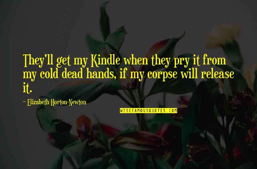 Kohl Rimmed Eyes Quotes By Elizabeth Horton-Newton: They'll get my Kindle when they pry it