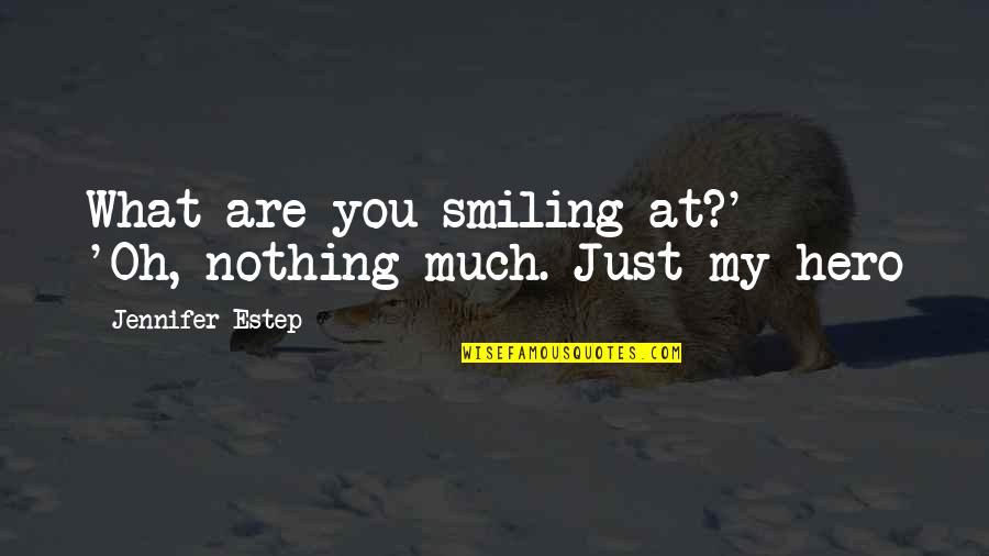 Kohler Quote Quotes By Jennifer Estep: What are you smiling at?' - 'Oh, nothing