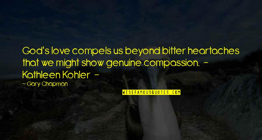 Kohler Quotes By Gary Chapman: God's love compels us beyond bitter heartaches that