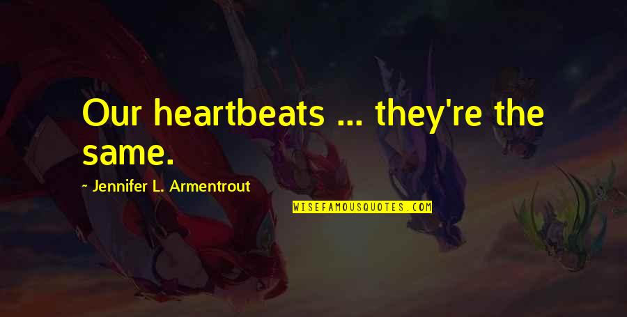 Kohler Quotes By Jennifer L. Armentrout: Our heartbeats ... they're the same. Kohler Quotes By Jennifer L. Armentrout: Our heartbeats ... they're the same.