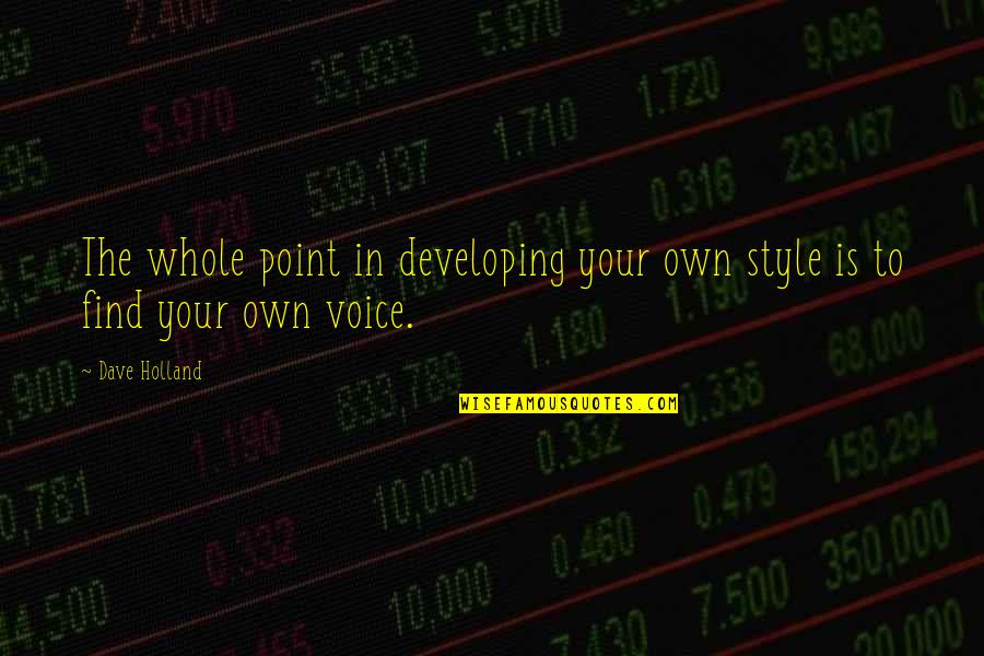 Kohlhaas Albuquerque Quotes By Dave Holland: The whole point in developing your own style