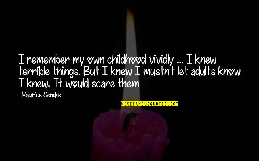 Kohlhase Ranches Quotes By Maurice Sendak: I remember my own childhood vividly ... I