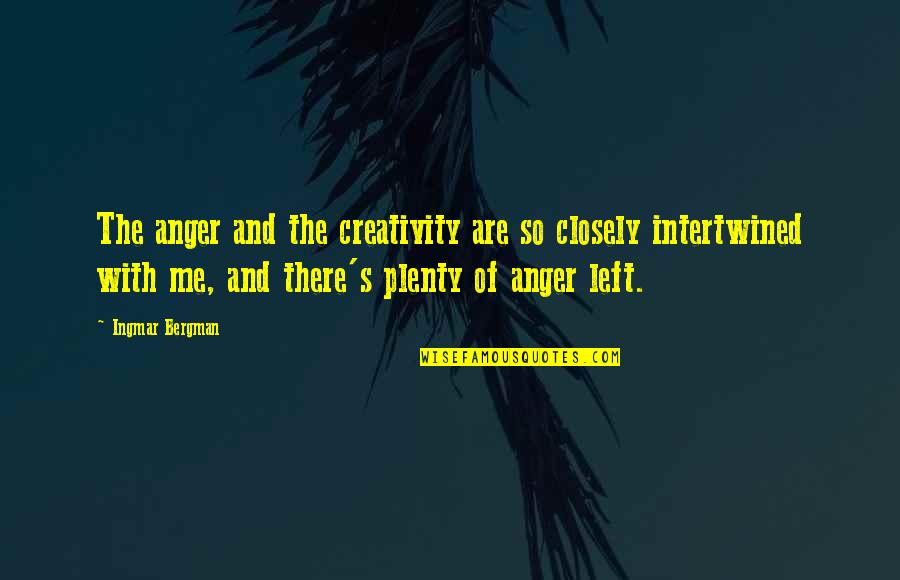 Kohlhaseins Quotes By Ingmar Bergman: The anger and the creativity are so closely Kohlhaseins Quotes By Ingmar Bergman: The anger and the creativity are so closely