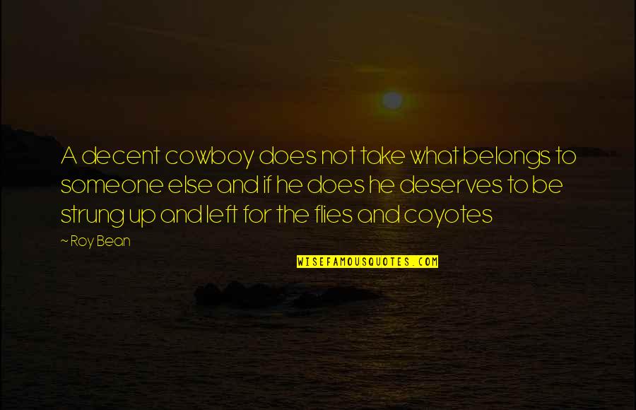 Kohlhofen Quotes By Roy Bean: A decent cowboy does not take what belongs