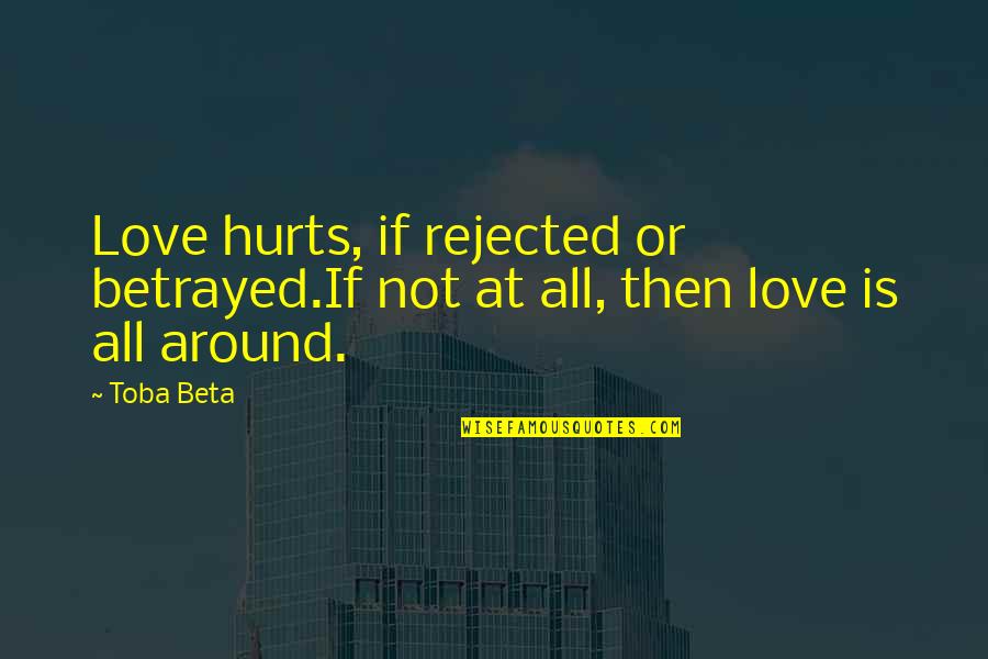 Kohlhorst Garden Quotes By Toba Beta: Love hurts, if rejected or betrayed.If not at
