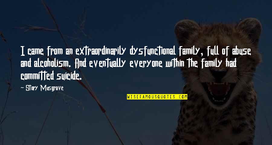 Kohli Batting Quotes By Story Musgrave: I came from an extraordinarily dysfunctional family, full Kohli Batting Quotes By Story Musgrave: I came from an extraordinarily dysfunctional family, full