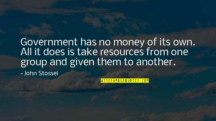 Kohlmann Banquetes Quotes By John Stossel: Government has no money of its own. All