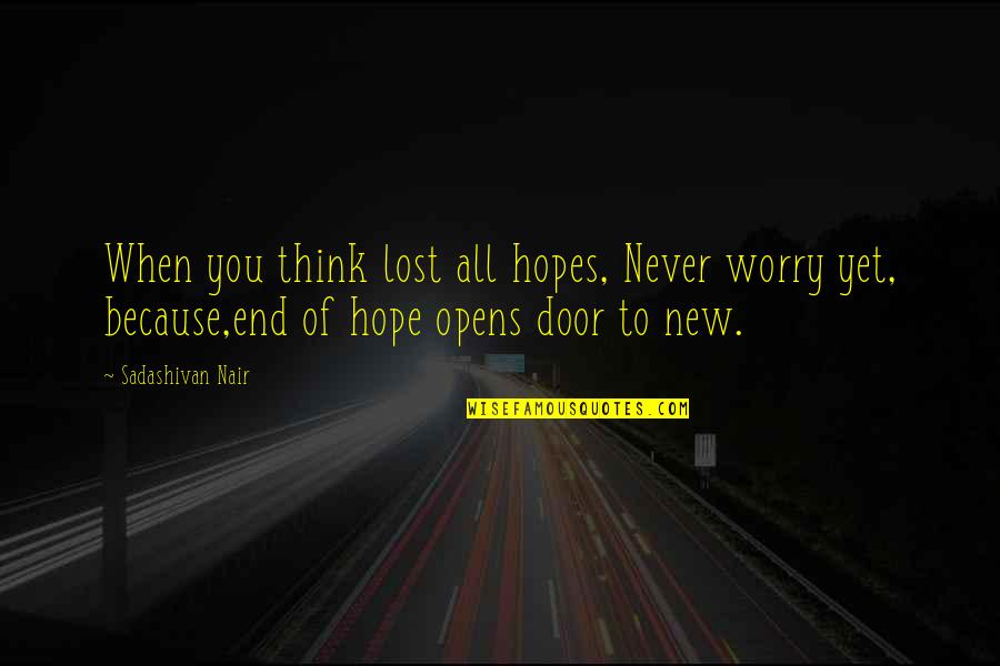 Kohlmann Banquetes Quotes By Sadashivan Nair: When you think lost all hopes, Never worry