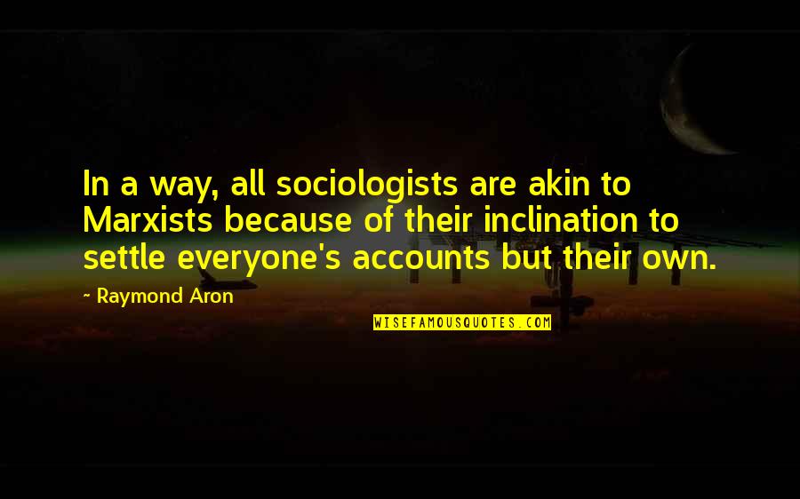 Kohlmann Family Crest Quotes By Raymond Aron: In a way, all sociologists are akin to Kohlmann Family Crest Quotes By Raymond Aron: In a way, all sociologists are akin to
