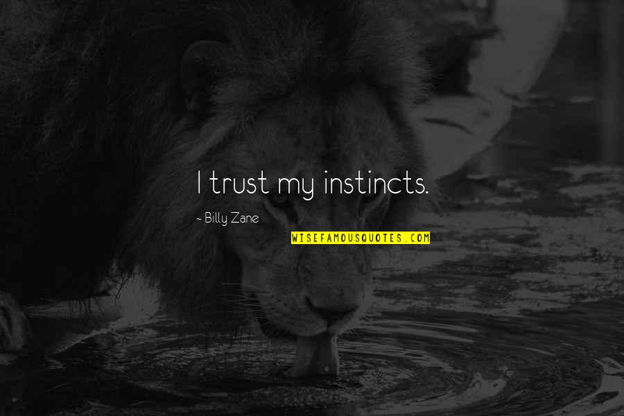 Kohlmeyer Artist Quotes By Billy Zane: I trust my instincts.