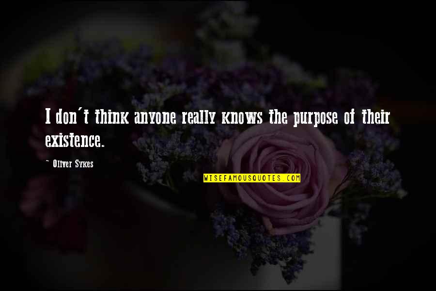 Kohlrabischnitzel Quotes By Oliver Sykes: I don't think anyone really knows the purpose
