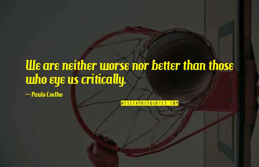 Kohlrabischnitzel Quotes By Paulo Coelho: We are neither worse nor better than those