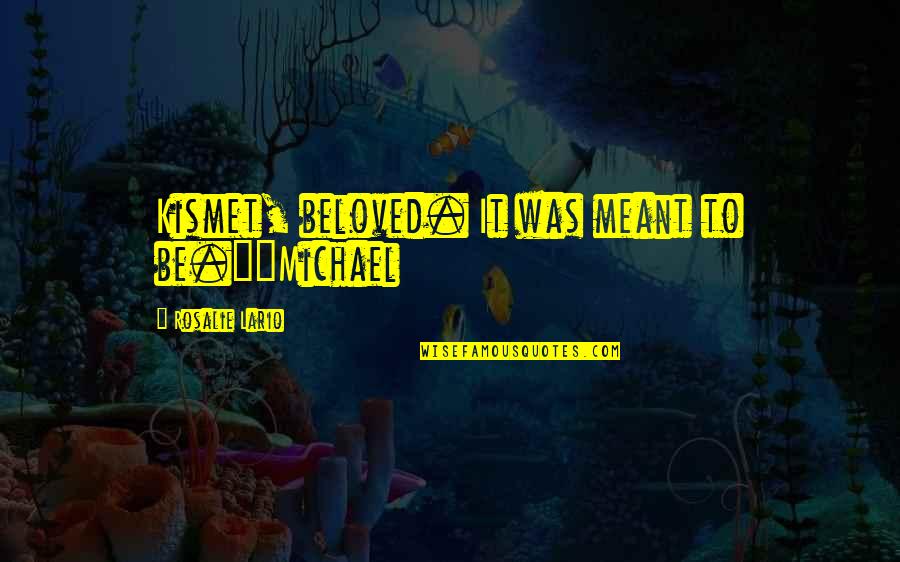 Kohlrabischnitzel Quotes By Rosalie Lario: Kismet, beloved. It was meant to be."~Michael Kohlrabischnitzel Quotes By Rosalie Lario: Kismet, beloved. It was meant to be."~Michael