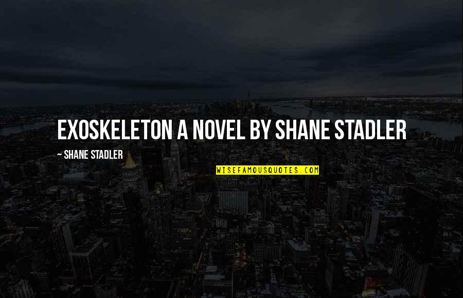 Kohls Credit Quotes By Shane Stadler: EXOSKELETON A Novel by Shane Stadler