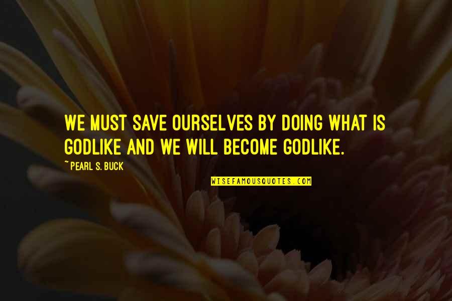 Kohls Department Quotes By Pearl S. Buck: We must save ourselves by doing what is