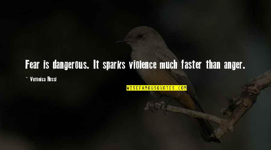 Kohl's Inspirational Quotes By Veronica Rossi: Fear is dangerous. It sparks violence much faster