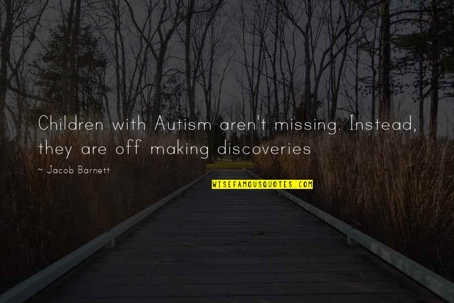 Kohls Wall Decor Quotes By Jacob Barnett: Children with Autism aren't missing. Instead, they are