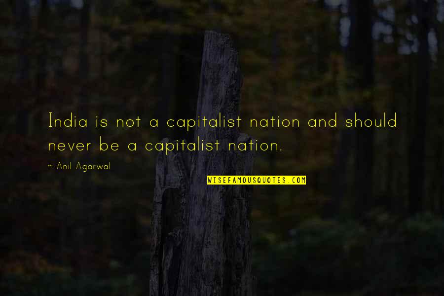 Kohner Johnson Quotes By Anil Agarwal: India is not a capitalist nation and should