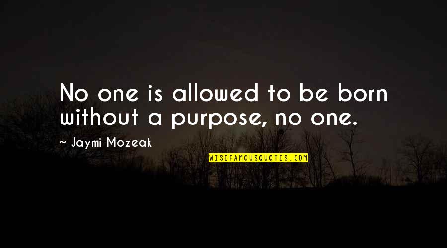 Kohner Johnson Quotes By Jaymi Mozeak: No one is allowed to be born without