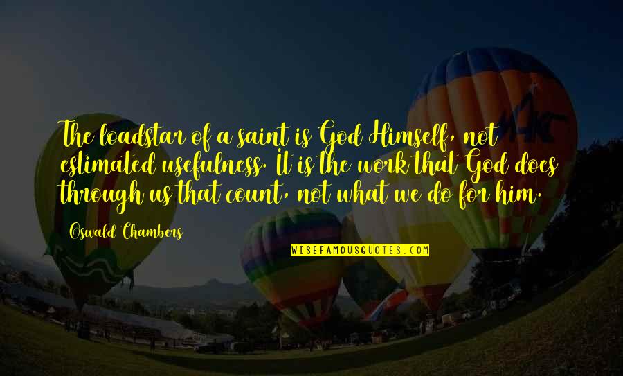 Kohola Kai Quotes By Oswald Chambers: The loadstar of a saint is God Himself, Kohola Kai Quotes By Oswald Chambers: The loadstar of a saint is God Himself,
