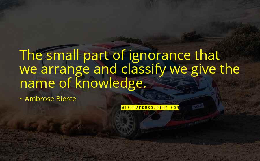 Kohonen Clustering Quotes By Ambrose Bierce: The small part of ignorance that we arrange